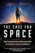 The Case for Space: How the Revolution in Spaceflight Opens Up a Future of Limitless Possibility - MPHOnline.com