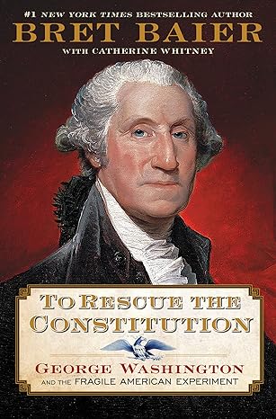 To Rescue the Constitution: George Washington and the Fragile American Experiment - MPHOnline.com