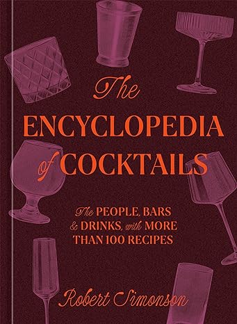 The Encyclopedia of Cocktails: The People, Bars & Drinks, with More Than 100 Recipes - MPHOnline.com