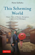 This Scheming World: Classic Tales of Desire, Deception and Greed in Old Japan - MPHOnline.com