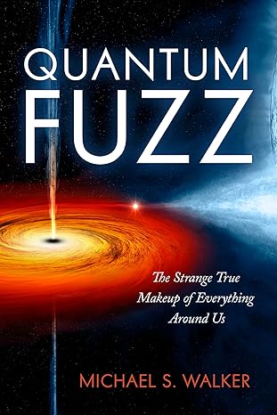 Quantum Fuzz: The Strange True Makeup of Everything Around Us - MPHOnline.com