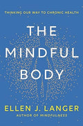 The Mindful Body: Thinking Our Way to Chronic Health - MPHOnline.com