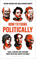How to Think Politically: Sages, Scholars and Statesmen Whose Ideas Have Shaped the World - MPHOnline.com