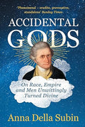 Accidental Gods: On Race, Empire and Men Unwittingly Turned Divine - MPHOnline.com