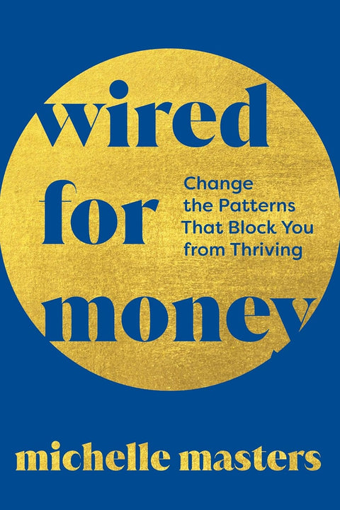 Wired for Money: Change the Patterns That Block You from Thriving - MPHOnline.com