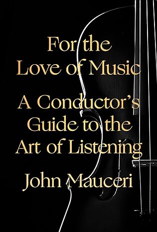 For the Love of Music: A Conductor's Guide to the Art of Listening - MPHOnline.com