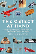 The Object at Hand : Intriguing and Inspiring Stories from the Smithsonian Collections - MPHOnline.com