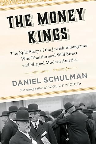 The Money Kings: The Epic Story of the Jewish Immigrants Who Transformed Wall Street and Shaped Modern America - MPHOnline.com