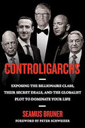 Controligarchs: Exposing the Billionaire Class, their Secret Deals, and the Globalist Plot to Dominate Your Life - MPHOnline.com