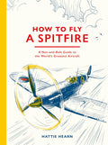 How To Fly A Spitfire: A Nut-and-Bolt Guide to the World's Greatest Aircraft - MPHOnline.com