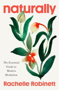 Naturally: The Essential Guide to Modern Herbalism - MPHOnline.com