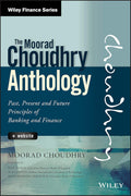 The Moorad Choudhry Anthology: Past, Present and Future Principles of Banking and Finance - MPHOnline.com