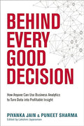 Behind Every Good Decision: How Anyone Can Use Business Analytics to Turn Data into Profitable Insight - MPHOnline.com