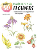 Paint 50: Watercolour Flowers: From basic shapes to amazing paintings in super-easy steps - MPHOnline.com