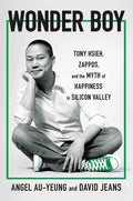 Wonder Boy: Tony Hsieh, Zappos, and the Myth of Happiness in Silicon Valley - MPHOnline.com
