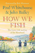 How We Fish: The Love, Life and Joy of the Riverbank - MPHOnline.com