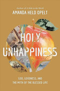 Holy Unhappiness: God, Goodness, and the Myth of the Blessed Life - MPHOnline.com