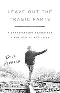 Leave Out the Tragic Parts: A Grandfather's Search for a Boy Lost to Addiction - MPHOnline.com