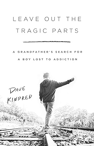 Leave Out the Tragic Parts: A Grandfather's Search for a Boy Lost to Addiction - MPHOnline.com