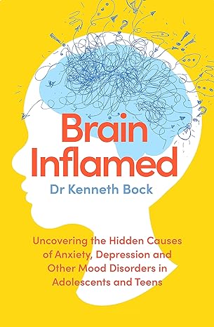 Brain Inflamed: Uncovering the hidden causes of anxiety, depression and other mood disorders in adolescents and teens - MPHOnline.com