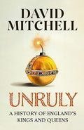 Unruly: A History of England's Kings and Queens - MPHOnline.com