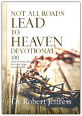 Not All Roads Lead to Heaven Devotional: 100 Daily Readings about Our Only Hope for Eternal Life - MPHOnline.com