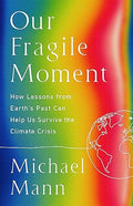 Our Fragile Moment: How Lessons from Earth's Past Can Help Us Survive the Climate Crisis - MPHOnline.com