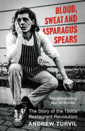 Blood, Sweat and Asparagus Spears:  Story of the 1990s Restaurant Revolution - MPHOnline.com