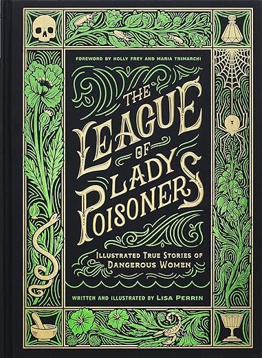 The League of Lady Poisoners: Illustrated True Stories of Dangerous Women - MPHOnline.com