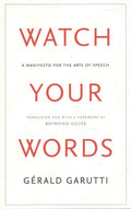 Watch Your Words: A Manifesto for the Arts of Speech - MPHOnline.com