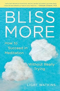 Bliss More : How to Succeed in Meditation Without Really Trying - MPHOnline.com