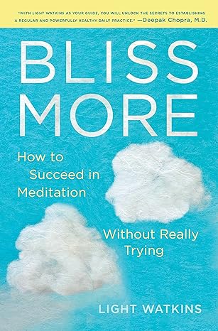 Bliss More : How to Succeed in Meditation Without Really Trying - MPHOnline.com