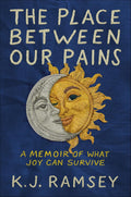 The Place Between Our Pains: A Memoir of What Joy Can Survive - MPHOnline.com
