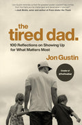 The Tired Dad.: 100 Reflections on Showing Up for What Matters Most - MPHOnline.com