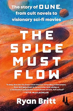 The Spice Must Flow: The Story of Dune, from Cult Novels to Visionary Sci-Fi Movies - MPHOnline.com