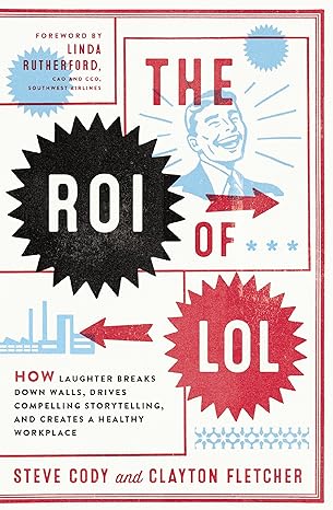 The ROI of LOL: How Laughter Breaks Down Walls, Drives Compelling Storytelling, and Creates a Healthy Workplace - MPHOnline.com