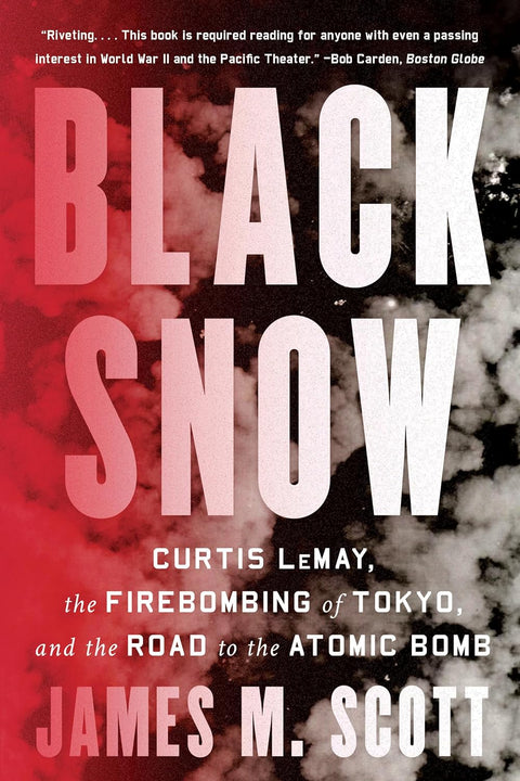 Black Snow: Curtis LeMay, the Firebombing of Tokyo, and the Road to the Atomic Bomb - MPHOnline.com