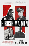 The Hiroshima Men: The Quest to Build the Atomic Bomb and the Fateful Decision to Use It - MPHOnline.com