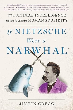 If Nietzsche Were a Narwhal: What Animal Intelligence Reveals About Human Stupidity - MPHOnline.com