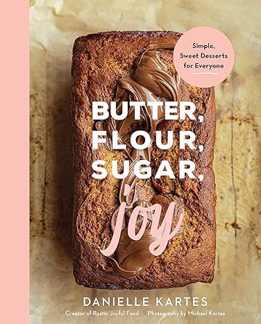 Butter, Flour, Sugar, Joy: Simple Sweet Desserts for Everyone - MPHOnline.com