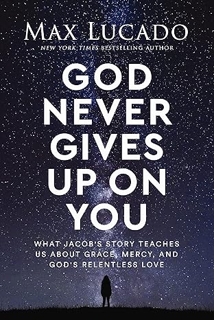 God Never Gives Up on You: What Jacob's Story Teaches Us About Grace, Mercy, and God's Relentless Love - MPHOnline.com