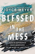 Blessed in the Mess: How to Experience God's Goodness in the Midst of Life’s Pain - MPHOnline.com