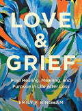 Love & Grief: Find Healing, Meaning, and Purpose in Life After Loss - MPHOnline.com