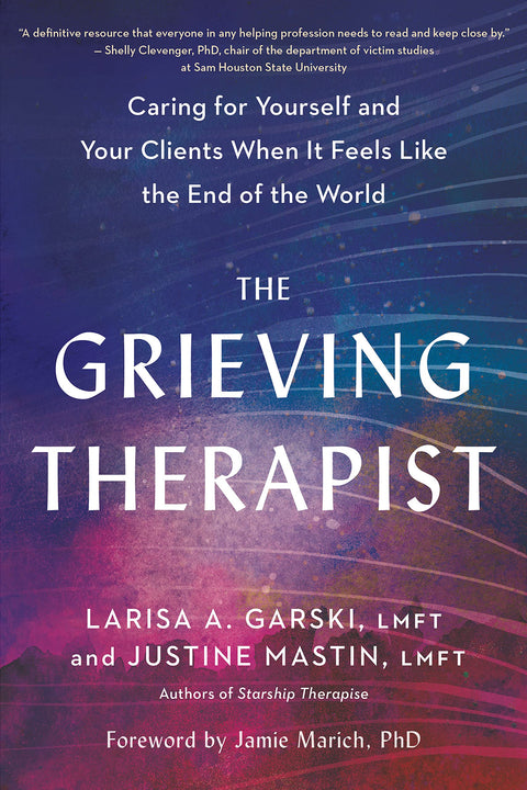 The Grieving Therapist: Caring for Yourself and Your Clients When It Feels Like the End of the World - MPHOnline.com