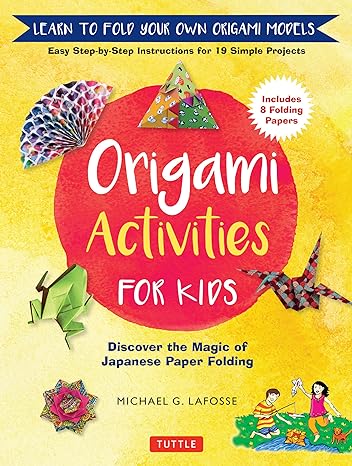 Origami Activities for Kids: Discover the Magic of Japanese Paper Folding, Learn to Fold Your Own Origami Models (Includes 8 Folding Papers) - MPHOnline.com