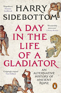 A Day in the Life of a Gladiator: An Alternative History of Ancient Rome - MPHOnline.com