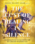 The Cost of Healing in Silence: Navigating Racial Trauma and the Call for Culturally Responsive Care - MPHOnline.com