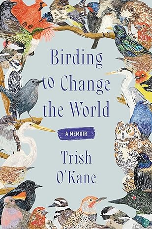 Birding to Change the World: A Memoir - MPHOnline.com