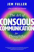 The Art of Conscious Communication for Thoughtful Men - MPHOnline.com