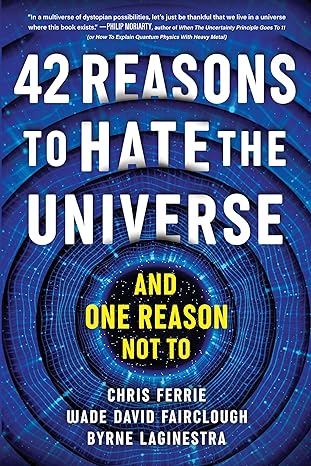 42 Reasons to Hate the Universe: (And One Reason Not To) - MPHOnline.com